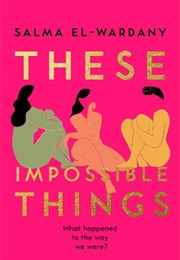 These Impossible Things (Salma El-Wardany)