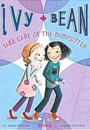 Ivy and Bean Take Care of the Babysitter (Annie Barrows)