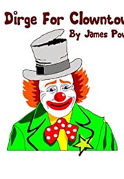 A Dirge for Clowntown (James Powell)