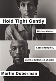 Hold Tight Gently: Michael Callen, Essex Hemphill, and the Battlefield of AIDS (Martin Duberman)