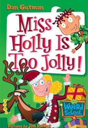 Miss Holly Is Too Jolly! (Dan Gutman)