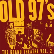 Old 97&#39;S - The Grand Theatre, Volume Two