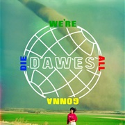 Dawes - We&#39;re All Gonna Die