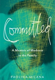 Committed: A Memoir of Madness in the Family (Paolina Milana)