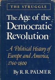 The Age of the Democratic Revolution: Political History of Europe and America (R.R. Palmer)