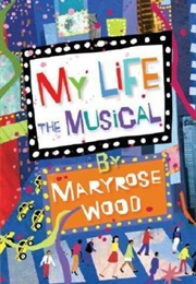 My Life: The Musical (Maryrose Wood)