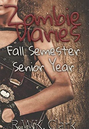 Zombie Diaries: Fall Semester Senior Year (RWK Clark)