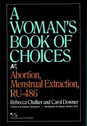 The Woman&#39;s Book of Choices: Abortion, Menstrual Extraction, RU-486 (Rebecca Chalker and Carol Downer)