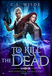 To Kill the Dead (C.S. Wilde)