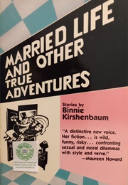 Married Life and Other True Adventures (Binnie Kirshenbaum)