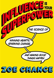 Influence Is Your Superpower (Zoe Chance)