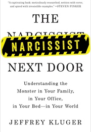 The Narcissist Next Door: Understanding the Monster in Your Family, in Your Office, in Your Bed (Jeffrey Kuger)