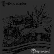 Archeopessimism - Dispossessed