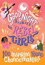 Good Night Stories for Rebel Girls: 100 Inspiring Young Changemakers (Rebel Girls)