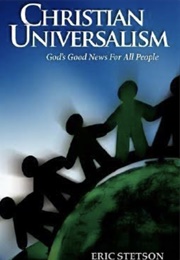 Christian Universalism:Gods Good News for All People (Eric Stetson)