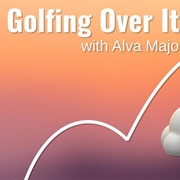 Golfing Over It With Alva Majo