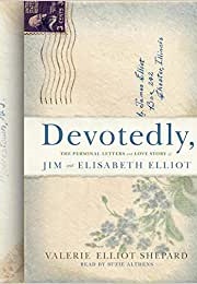 Devotedly: The Personal Letters and Love Story of Jim and Elisabeth Elliot (Valerie Elliot Shepard E Nan McNamara)