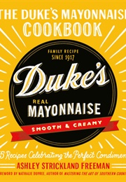 The Duke&#39;s Mayonnaise Cookbook (Ashley Freeman)