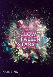 The Glow of Fallen Stars (Kate Ling)