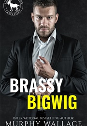 Brassy Bigwig (Murphy Wallace)