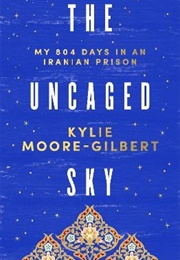 The Uncaged Sky (Kylie Moore-Gilbert)