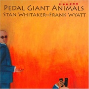 Stan Whitaker and Frank Wyatt - Pedal Giant Animals