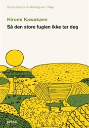 Så Den Store Fuglen Ikke Tar Deg (Hiromi Kawakami)