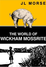 The World of Wickham Mossrite (J.L. Morse)