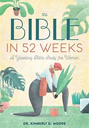 The Bible in 52 Weeks (Kimberly D Moore)