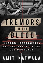 Tremors in the Blood: Murder, Obsession, and the Birth of the Lie Detector (Amit Katwala)