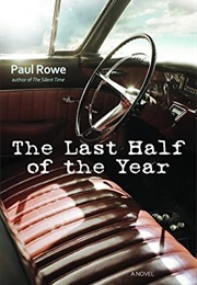 The Last Half of the Year (Paul Rowe)