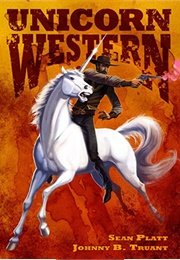 Unicorn Western (Sean Platt and Johnny B. Truant)