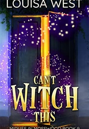 Can&#39;t Witch This (Louisa West)