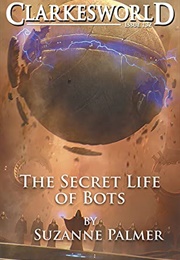 The Secret Life of Bots (Suzanne Palmer)