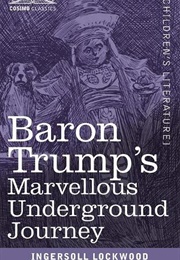 Baron Trump&#39;s Marvelous Underground Journey (Ingersoll Lockwood)