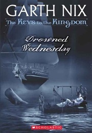 Drowned Wednesday (The Keys to the Kingdom #3) (Garth Nix)