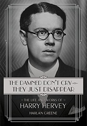 The Damned Don&#39;t Cry―They Just Disappear: The Life and Works of Harry Hervey (Harlan Greene)