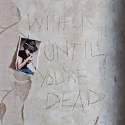 Archive - With Us Until You&#39;re Dead