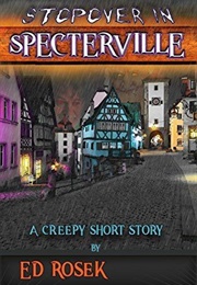 Stopover in Specterville (Ed Rosek)