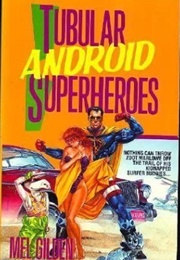 Tubular Android Superheroes (Mel Gilden)