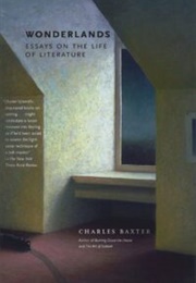 Wonderlands: Essays on the Life of Literature (Charles Baxter)