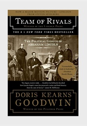 Team of Rivals: The Political Genius of Abraham Lincoln (Doris Kearns Goodwin)