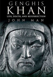 Genghis Khan: Life, Death, and Resurrection (John Man)