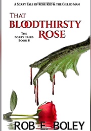 That Bloodthirsty Rose (Rob E. Boley)