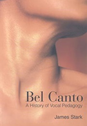 Bel Canto: A History of Vocal Pedagogy (James Stark)