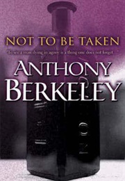 Not to Be Taken (Anthony Berkeley)