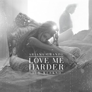 Love Me Harder - Ariana Grande Ft. the Weeknd