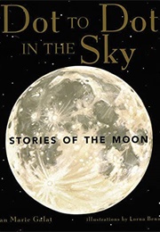 Dot to Dot in the Sky: Stories of the Moon (Joan Marie Galat)