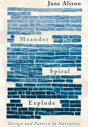 Meander, Spiral, Explode (Jane Alison)