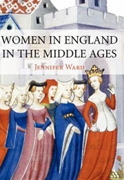 Women in England in the Middle Ages (Jennifer Ward)